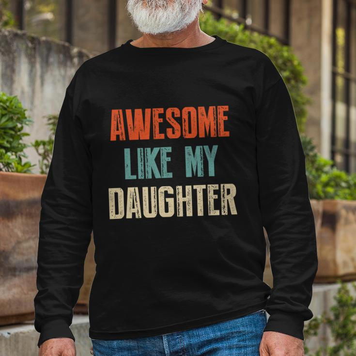 Awesome Like My Daughter Fathers Day Great Long Sleeve T-Shirt Gifts for Old Men