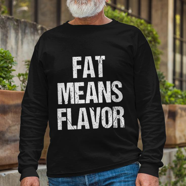 A Bbq Fat Means Flavor Barbecue Long Sleeve T-Shirt Gifts for Old Men