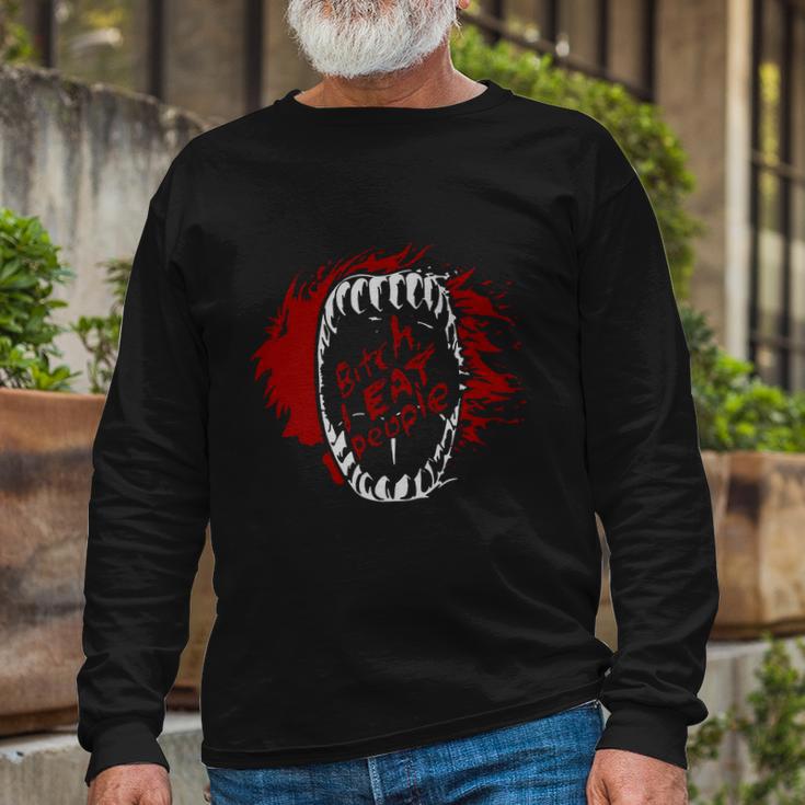 Bitch I Eat People Long Sleeve T-Shirt Gifts for Old Men