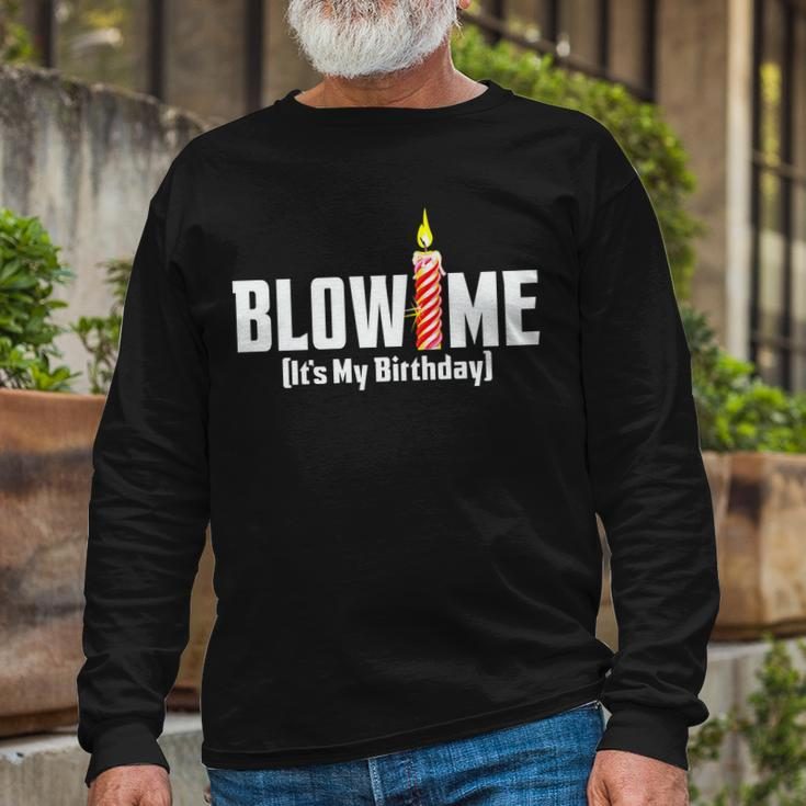 Blow Me Its My Birthday Tshirt Long Sleeve T-Shirt Gifts for Old Men