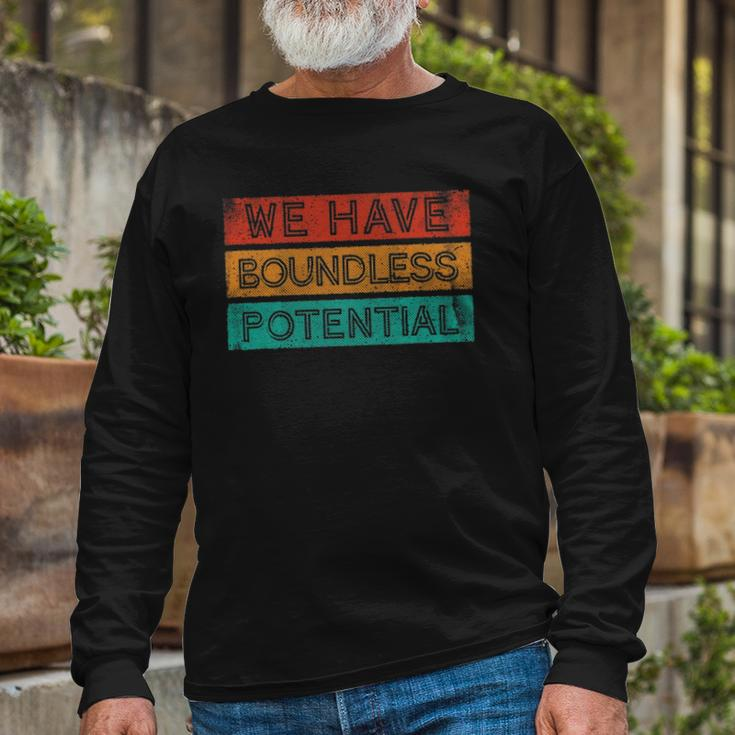 We Have Boundless Potential Positivity Inspirational Long Sleeve T-Shirt Gifts for Old Men