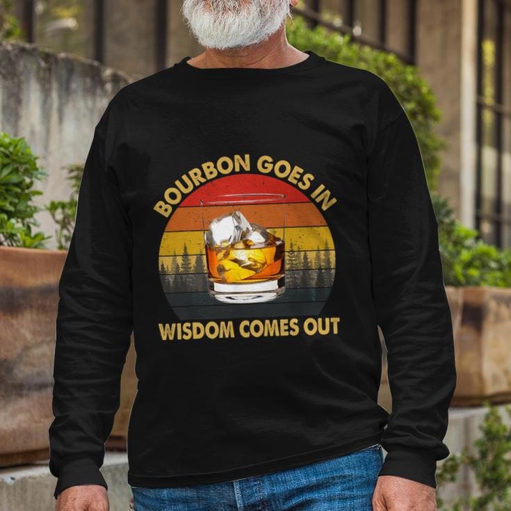 Bourbon Goes In Wisdom Comes Out Bourbon S Lover Tshirt Tshirt Long Sleeve T-Shirt Gifts for Old Men