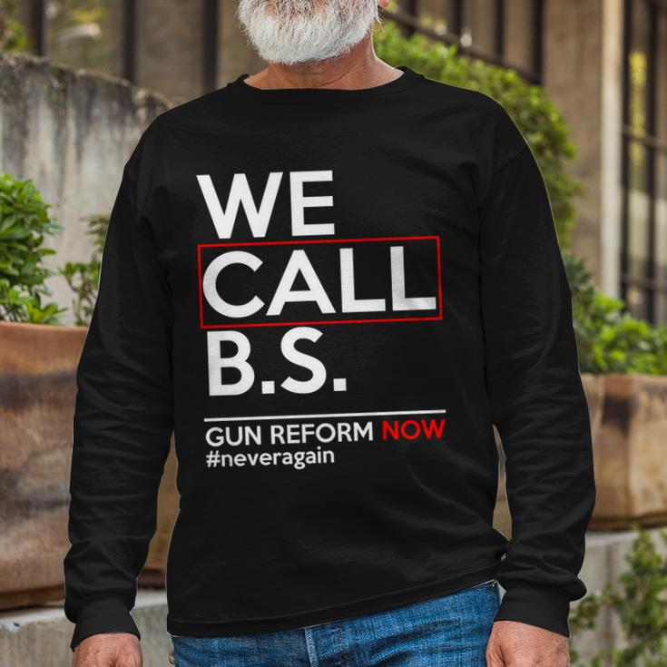 We Call BS Gun Reform Now Neveragain Long Sleeve T-Shirt Gifts for Old Men
