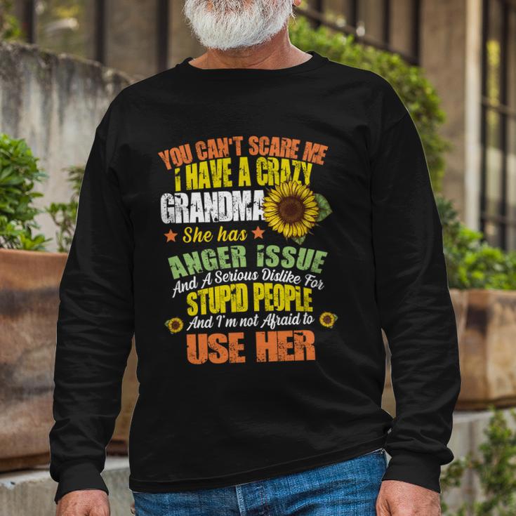 You Cant Scare Me I Have A Grandma With Anger Issues Long Sleeve T-Shirt Gifts for Old Men