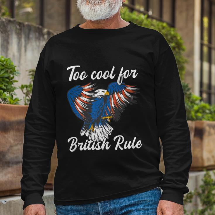 Too Cool For British Rule 4Th Of July Eagle Veteran´S Day Long Sleeve T-Shirt Gifts for Old Men