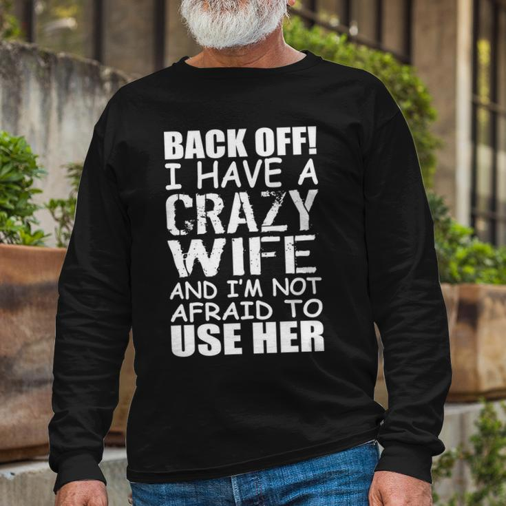 I Have A Crazy Wife Not Afraid To Use Her Tshirt Long Sleeve T-Shirt Gifts for Old Men