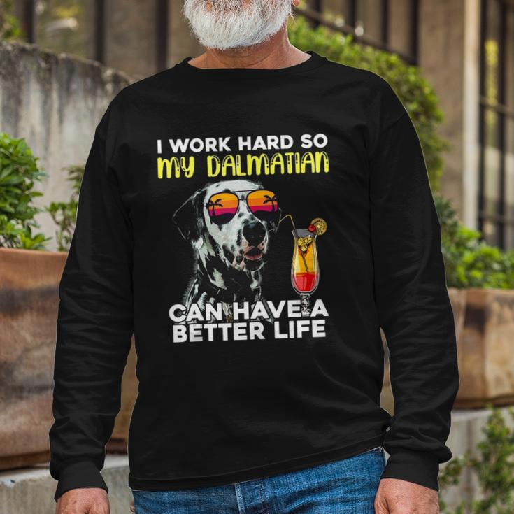 Dalmatian I Work Hard So My Dalmation Can Have A Better Life Long Sleeve T-Shirt T-Shirt Gifts for Old Men
