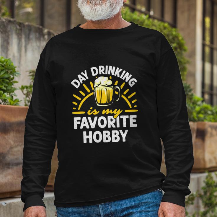 Day Drinking Is My Favorite Hobby Alcohol Beer Saying Long Sleeve T-Shirt Gifts for Old Men