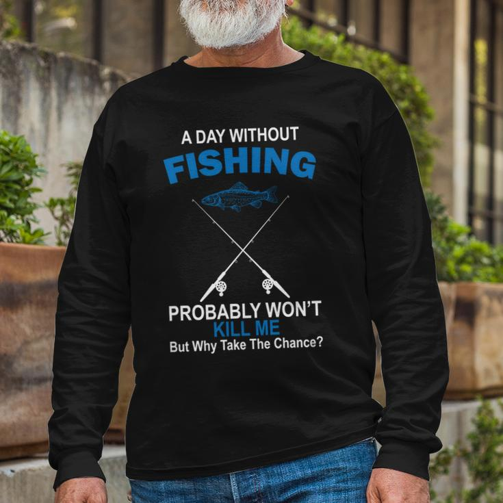 A Day Without Fishing Tshirt Long Sleeve T-Shirt Gifts for Old Men