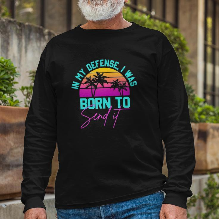 In My Defense I Was Born To Send It Vintage Retro Summer Long Sleeve T-Shirt T-Shirt Gifts for Old Men