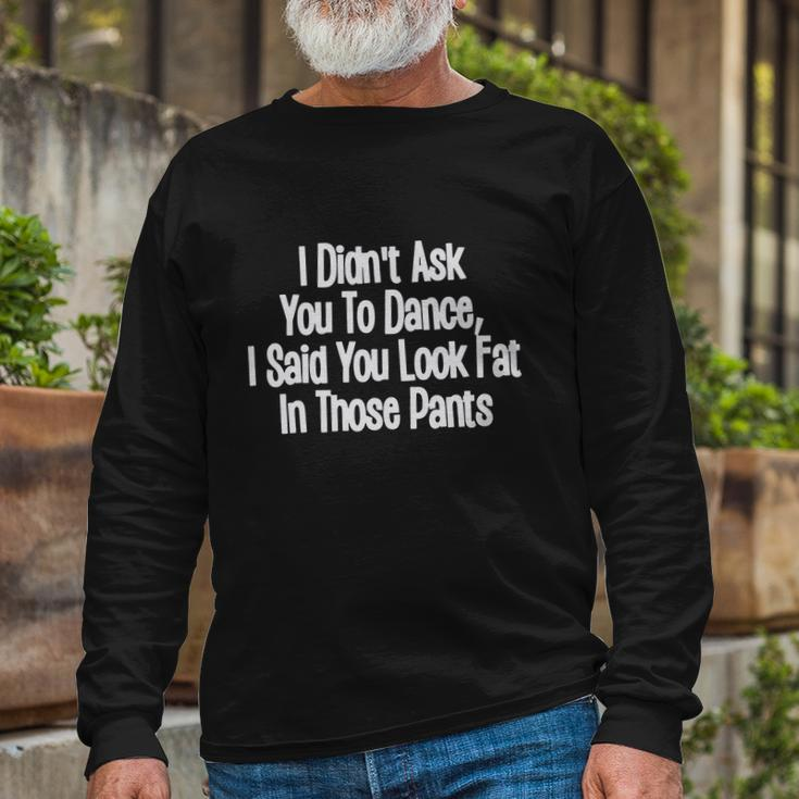Didnt Ask You To Dance Long Sleeve T-Shirt Gifts for Old Men
