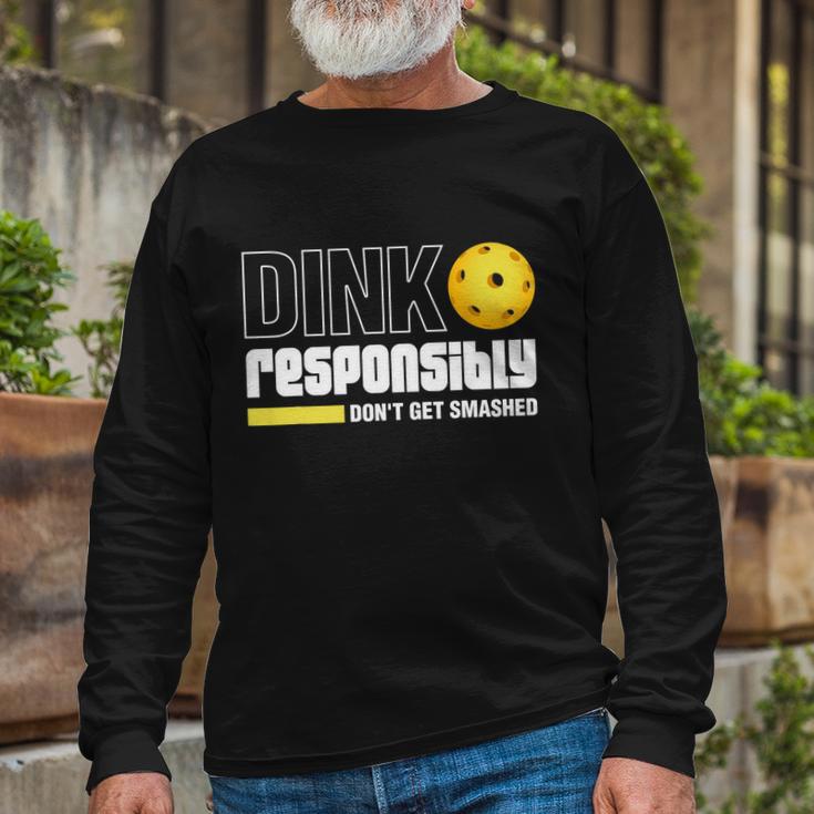 Dink Responsibly Dont Get Smashed Pickleball Tshirt Long Sleeve T-Shirt Gifts for Old Men