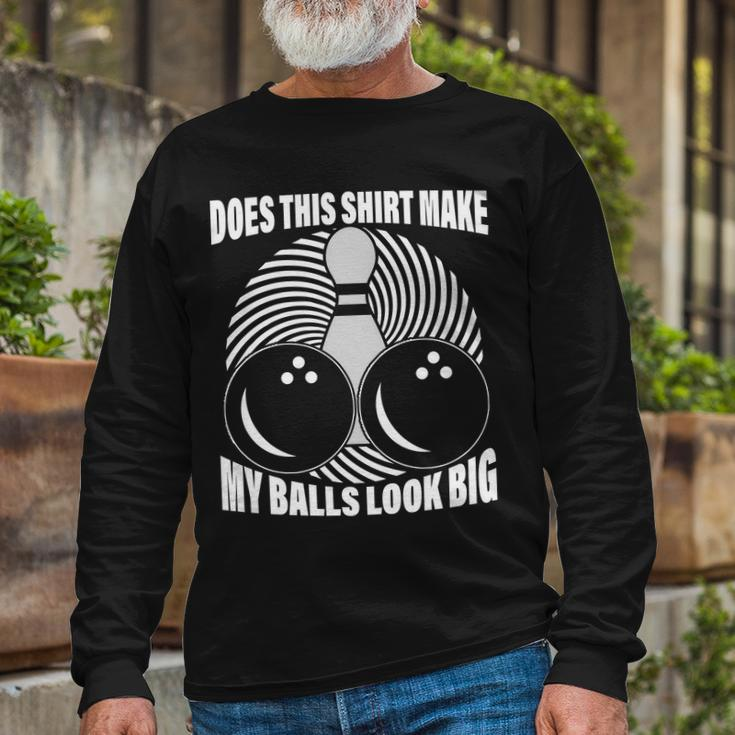 Does This Shirt Make My Balls Look Big Bowling Tshirt Long Sleeve T-Shirt Gifts for Old Men