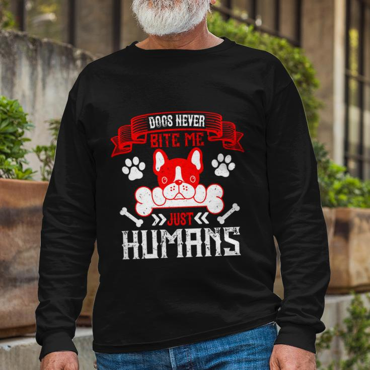 Dogs Never Bite Me Just Humans Dogs Dad Long Sleeve T-Shirt Gifts for Old Men