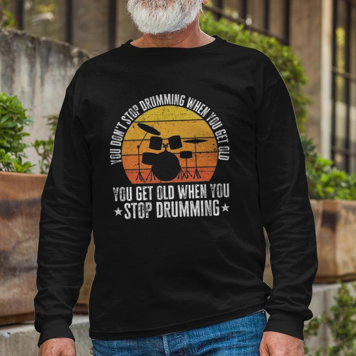 You Don&8217T Stop Drumming When You Get Old Drummer Long Sleeve T-Shirt Gifts for Old Men