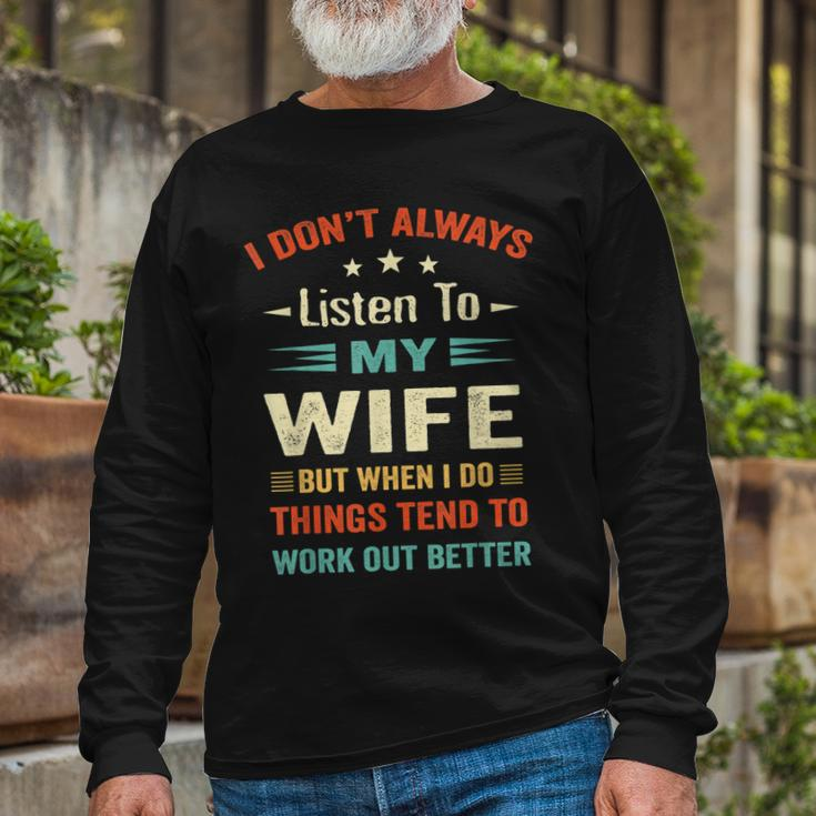 I Dont Always Listen To My Wife- Wife Husband Love Long Sleeve T-Shirt Gifts for Old Men
