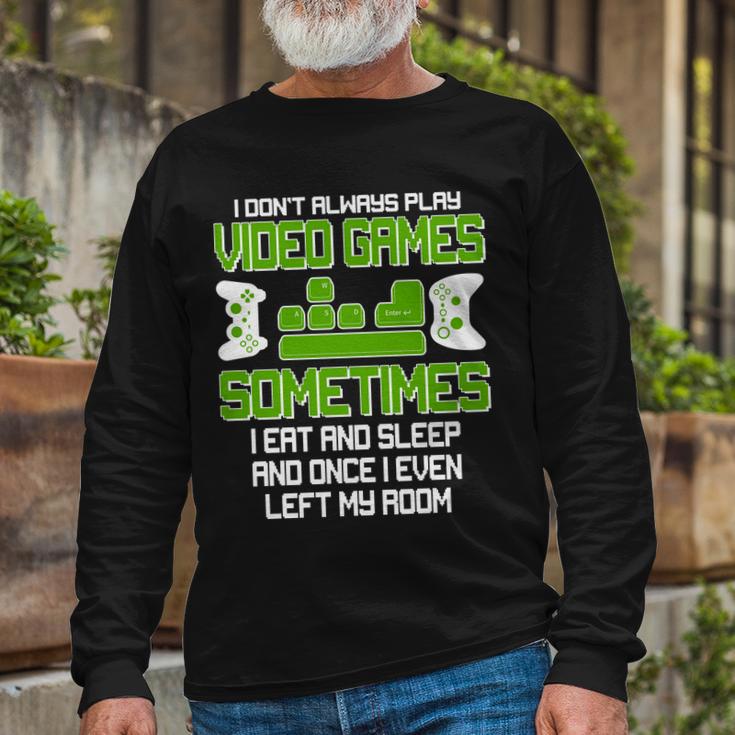 I Dont Always Play Video Games Gamer Long Sleeve T-Shirt - Thegiftio