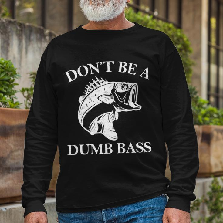 Dont Be A Dumb Bass Tshirt Long Sleeve T-Shirt Gifts for Old Men