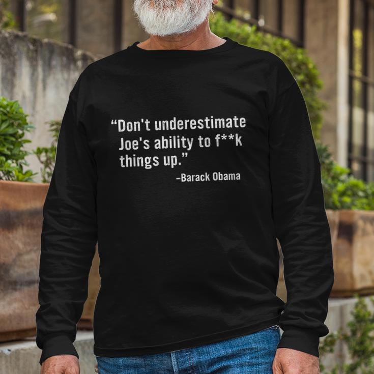 Dont Underestimate Joes Ability To Fuck Things Up Barack Obama Quotes Long Sleeve T-Shirt Gifts for Old Men