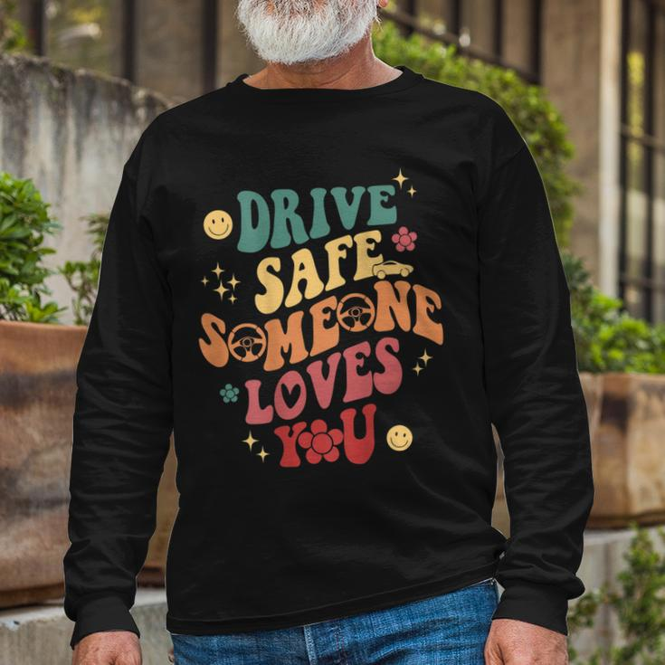 Drive Safe Someone Loves You Smile Flower Trendy Clothing Long Sleeve T-Shirt Gifts for Old Men