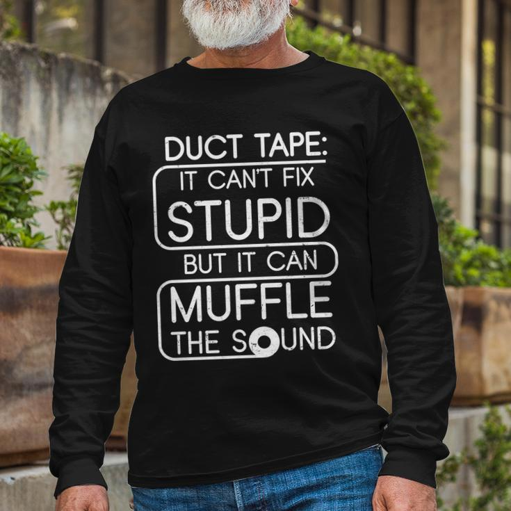 Duct Tape It Cant Fix Stupid But It Can Muffle The Sound Tshirt Long Sleeve T-Shirt Gifts for Old Men