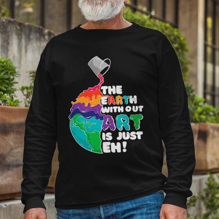 The Earth Without Art Is Just Eh Color Planet Teacher Long Sleeve T-Shirt Gifts for Old Men