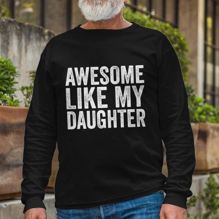 Fathers Day Tee Awesome Like My Daughter Fathers Day Long Sleeve T-Shirt Gifts for Old Men