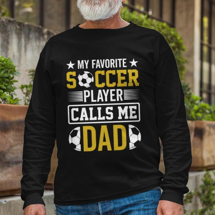 My Favorite Soccer Player Calls Me Dad Long Sleeve T-Shirt Gifts for Old Men