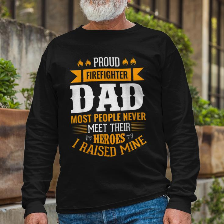 Firefighter Proud Firefighter Dad Most People Never Meet Their Heroes Long Sleeve T-Shirt Gifts for Old Men