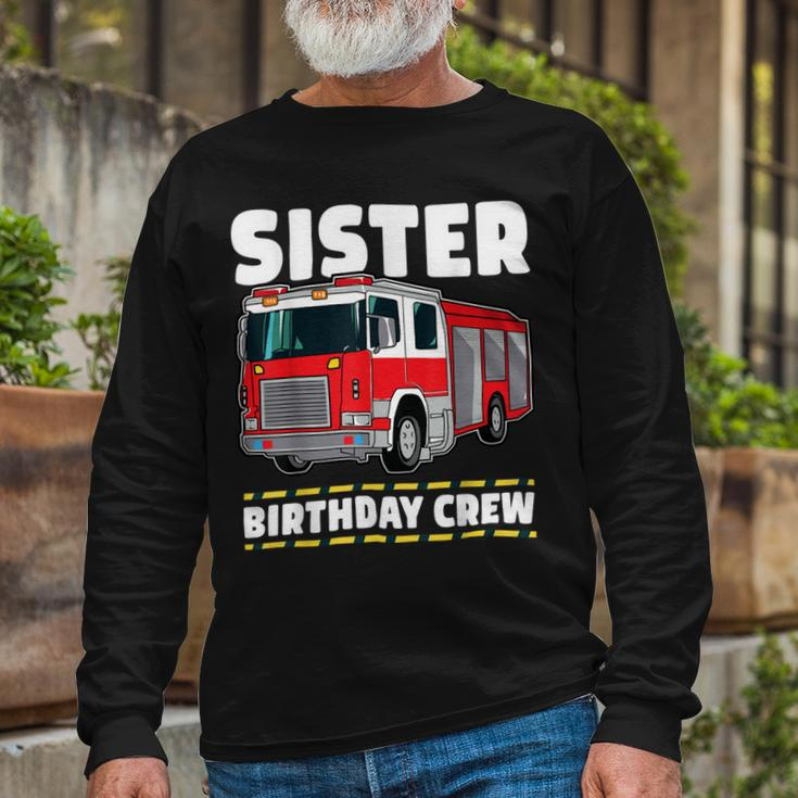 Firefighter Sister Birthday Crew Fire Truck Firefighter Long Sleeve T-Shirt Gifts for Old Men