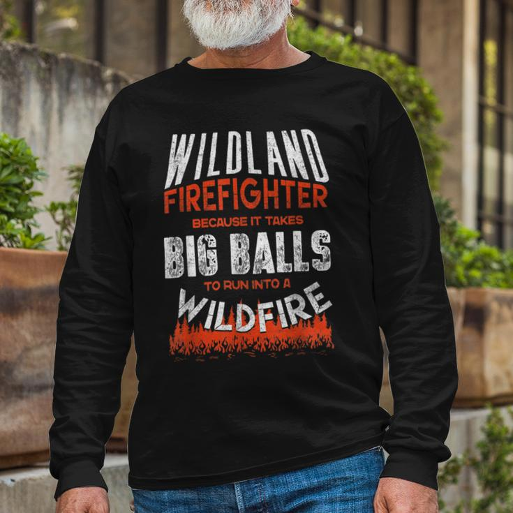 Firefighter Wildland Firefighter Fireman Firefighting Quote Long Sleeve T-Shirt Gifts for Old Men