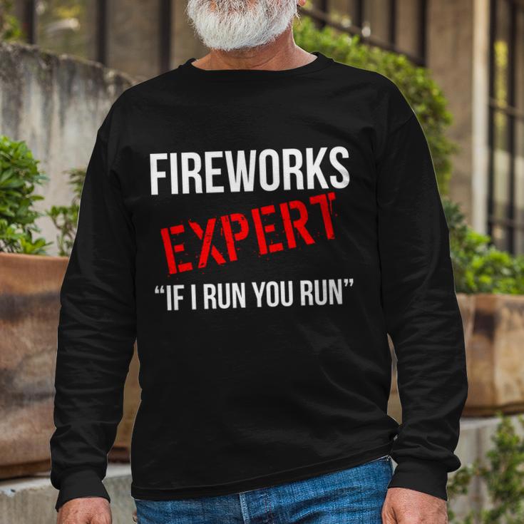 Fireworks Expert If I Run You Run 4Th Of July Tshirt Long Sleeve T-Shirt Gifts for Old Men