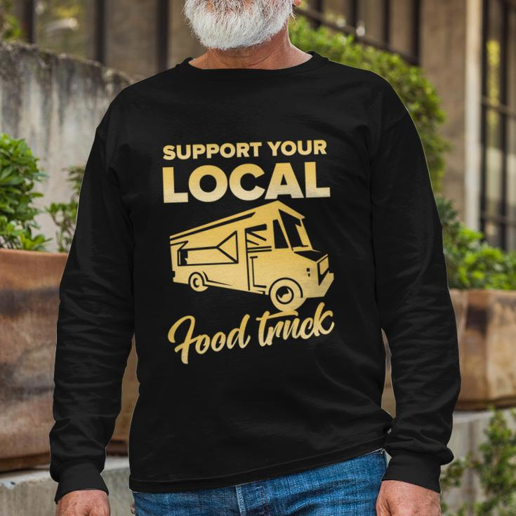 Food Truck Support Your Local Food Truck Long Sleeve T-Shirt Gifts for Old Men