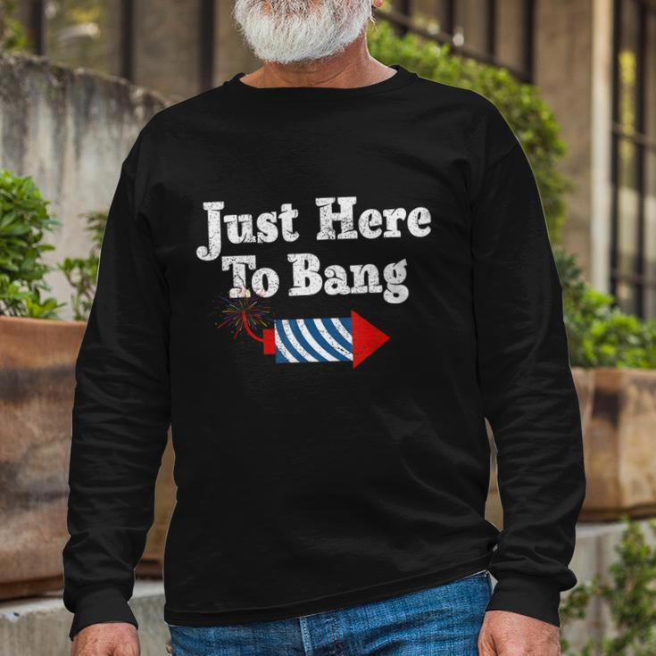 Fourth Of July 4Th Of July Im Just Here To Bang Long Sleeve T-Shirt Gifts for Old Men