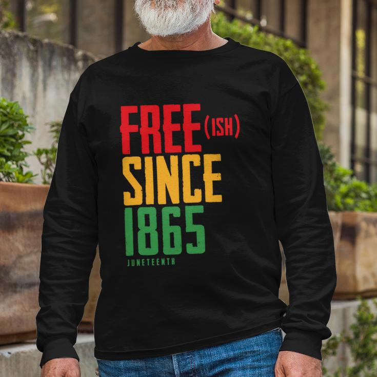 Free Ish Since 1865 African American Freeish Juneteenth Tshirt Long Sleeve T-Shirt Gifts for Old Men