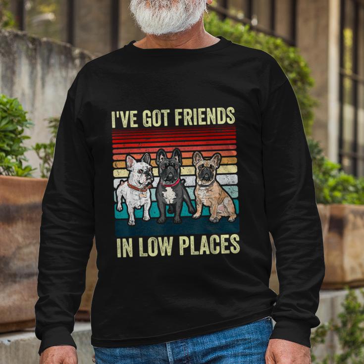 French Bulldog Dog Ive Got Friends In Low Places Dog Long Sleeve T-Shirt Gifts for Old Men