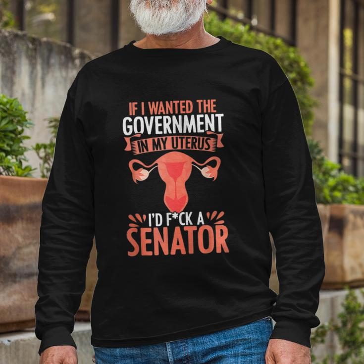 Government In My Uterus Feminist Reproductive Rights Long Sleeve T-Shirt Gifts for Old Men