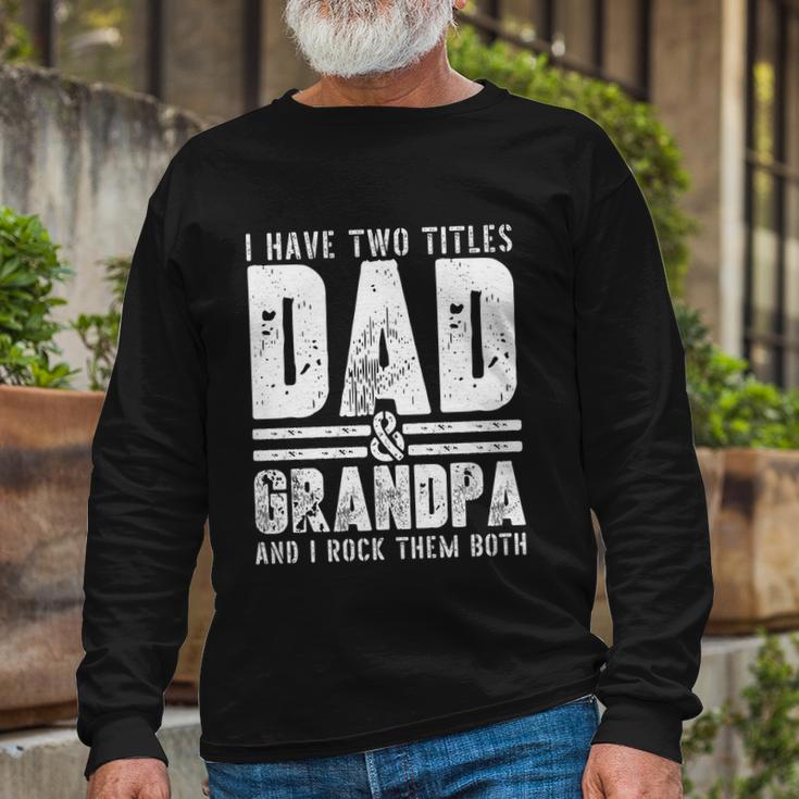 Grandpa Cool Fathers Day I Have Two Titles Dad And Grandpa Long Sleeve T-Shirt Gifts for Old Men