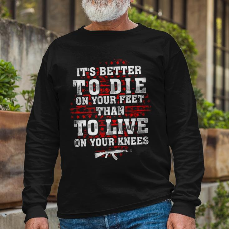 Gun Control Better To Die On Your Feet Long Sleeve T-Shirt Gifts for Old Men