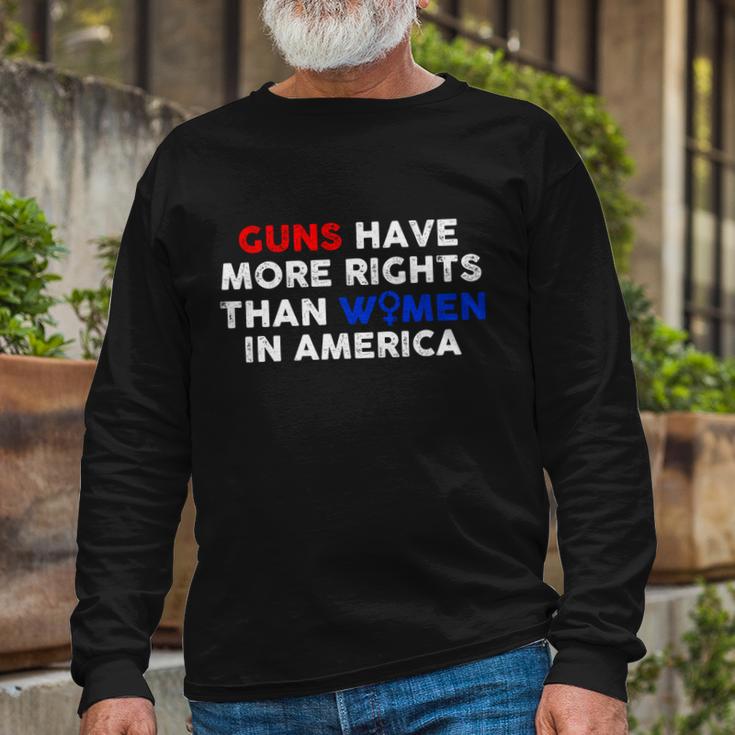 Guns Have More Rights Than Women In America Pro Choice Rights V2 Long Sleeve T-Shirt Gifts for Old Men