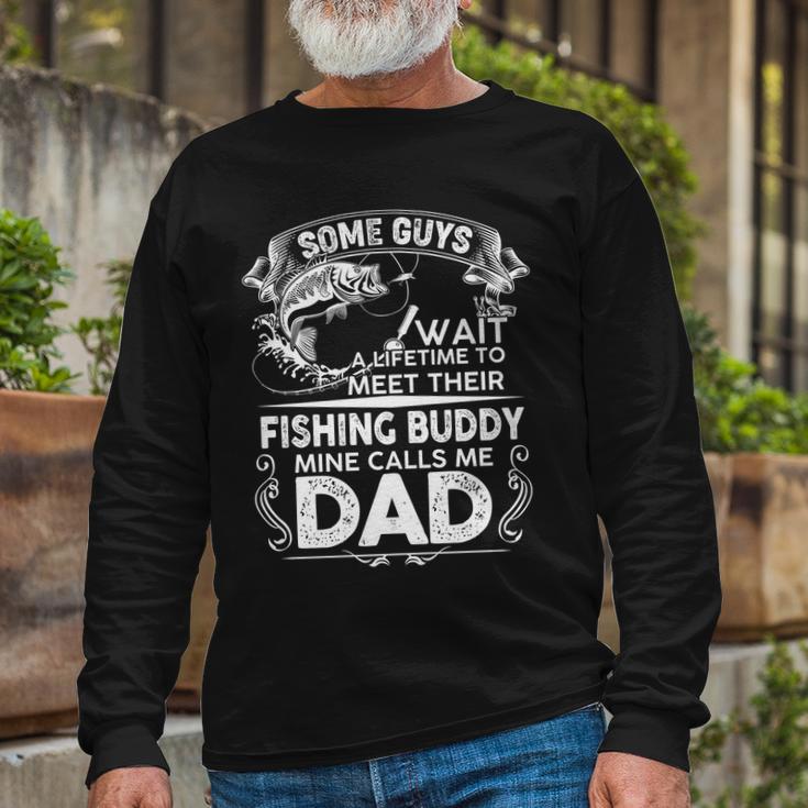 Some Guys Wait A Lifetime To Meet Their Fishing Buddy Mine Calls Me Dad Tshirt Long Sleeve T-Shirt Gifts for Old Men