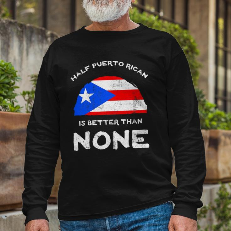 Half Puerto Rican Is Better Than None Pr Heritage Dna Long Sleeve T-Shirt Gifts for Old Men