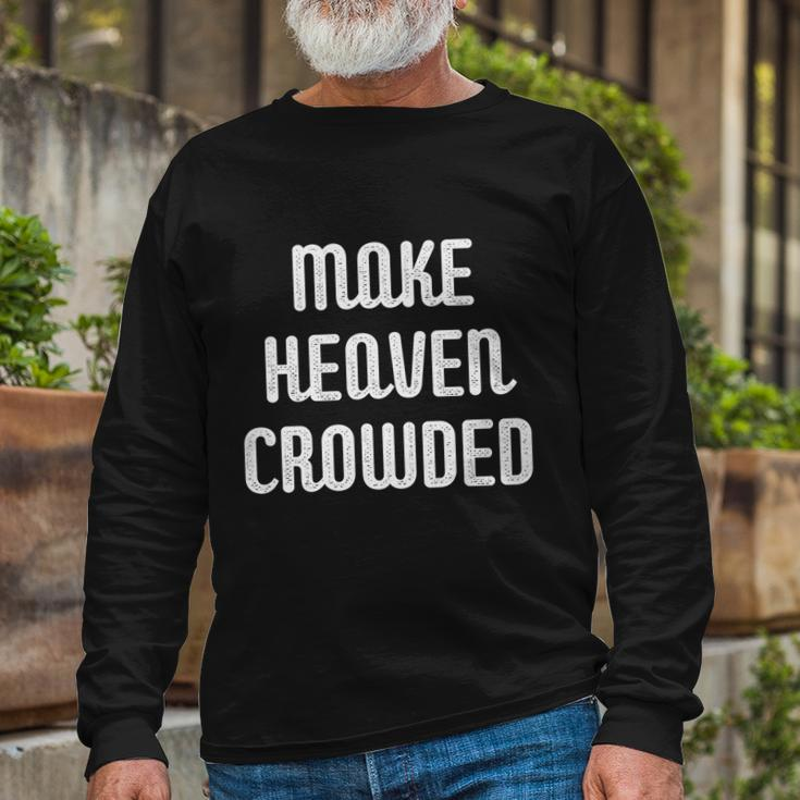 Make Heaven Crowded Christian Church Bible Faith Pastor Long Sleeve T-Shirt Gifts for Old Men