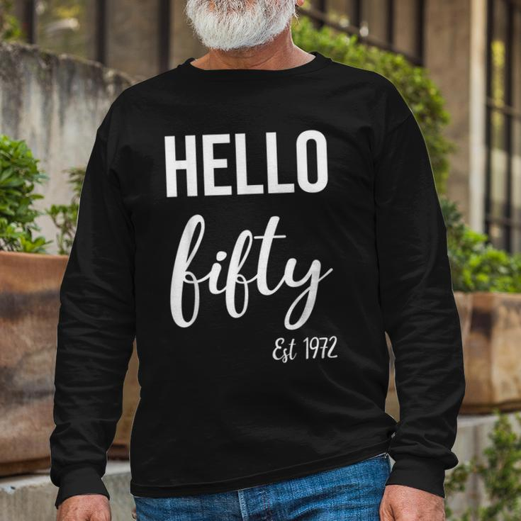 Hello 50 Fifty Est 1972 50Th Birthday 50 Years Old Long Sleeve T-Shirt Gifts for Old Men