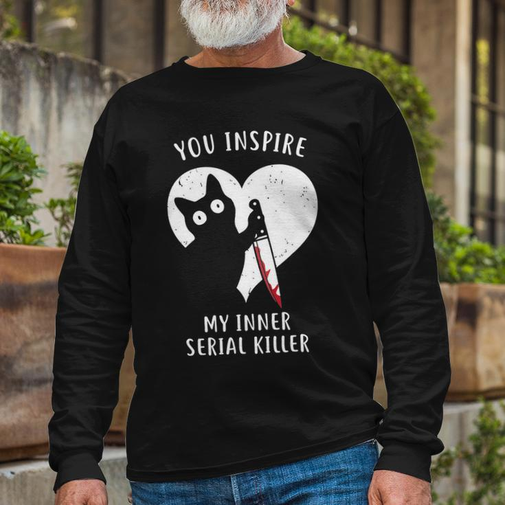 You Inspire My Inner Serial Killer Cat Long Sleeve T-Shirt Gifts for Old Men