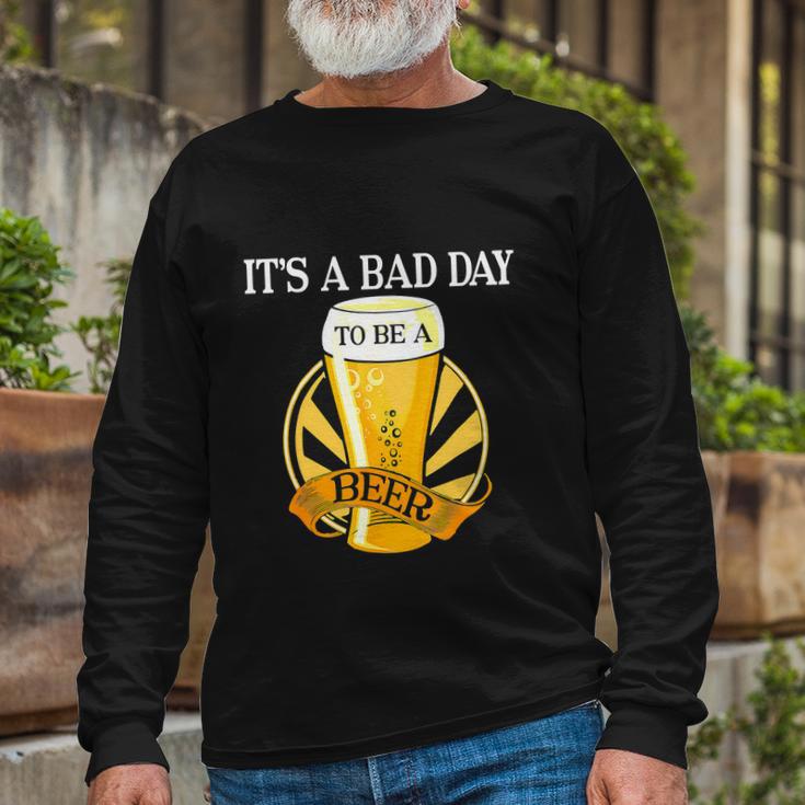 Its Bad Day To Be A Beer Saying Long Sleeve T-Shirt Gifts for Old Men