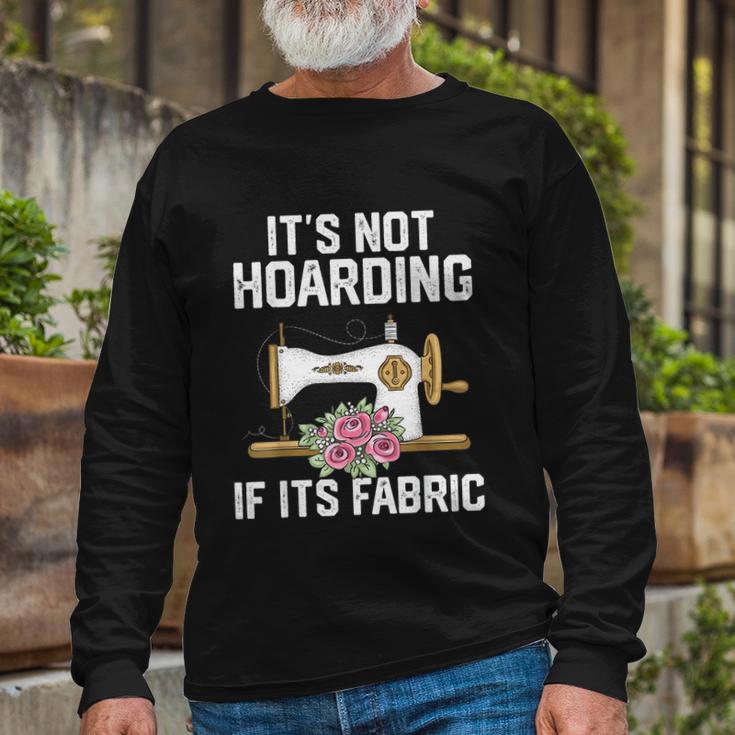 Its Not Hoarding If Its Fabric Quilter Quilt Quilting Long Sleeve T-Shirt Gifts for Old Men