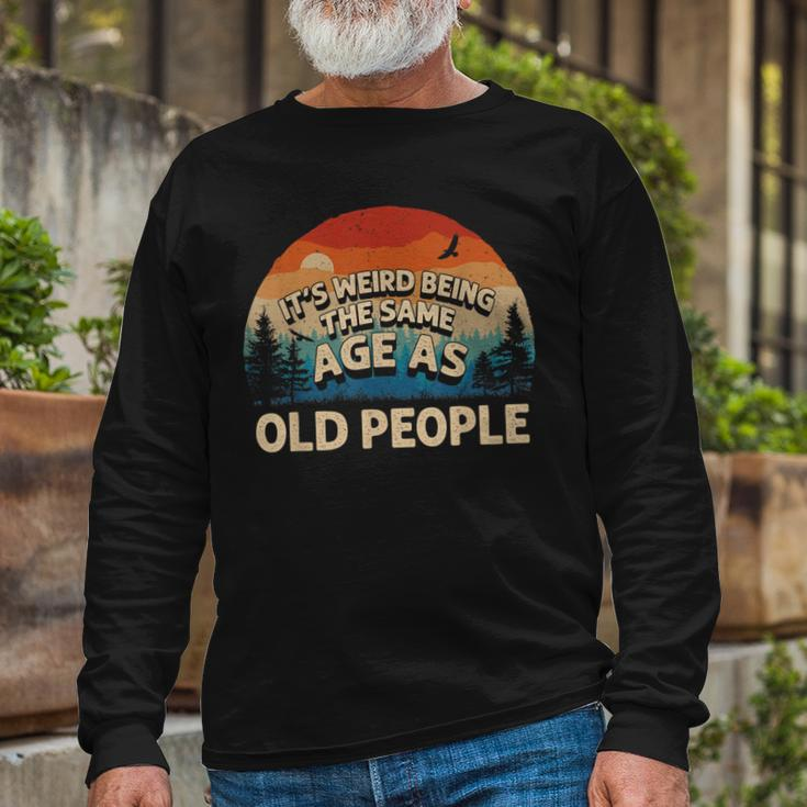 Its Weird Being The Same Age As Old People Retro Sunset Long Sleeve T-Shirt Gifts for Old Men
