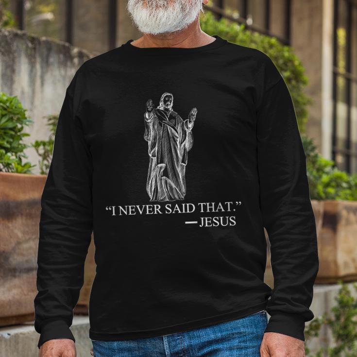 I Never Said That Jesus Christ Tshirt Long Sleeve T-Shirt Gifts for Old Men