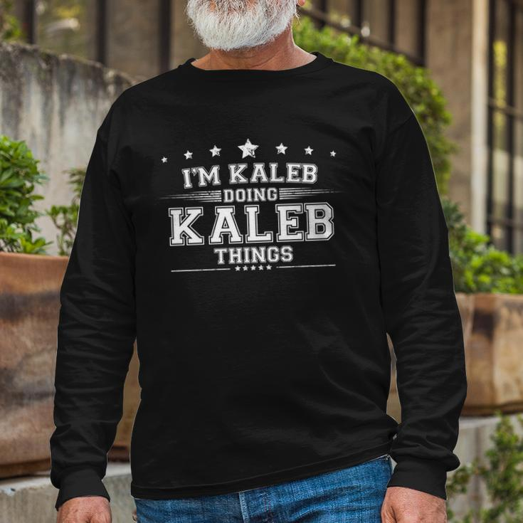 Im Kaleb Doing Kaleb Things Long Sleeve T-Shirt Gifts for Old Men